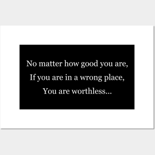 You are worthless in a wrong place Black Posters and Art